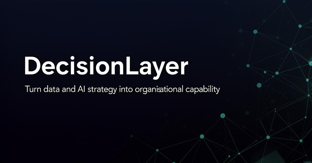 DecisionLayer - the decision layer for your data and AI strategy